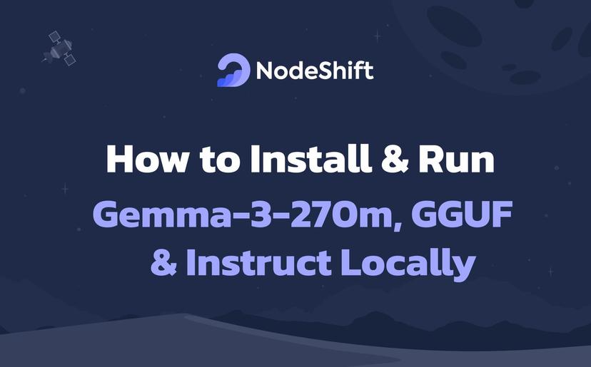 How to Install & Run Gemma-3-270m, GGUF & Instruct Locally?