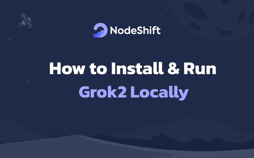 How to Install & Run Grok 2 Locally?
