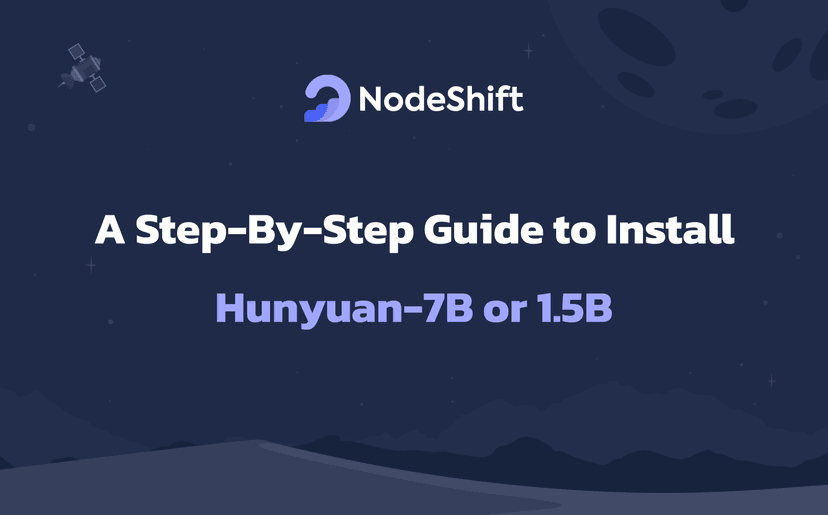 A Step-By-Step Guide to Install Hunyuan-7B or 1.5B