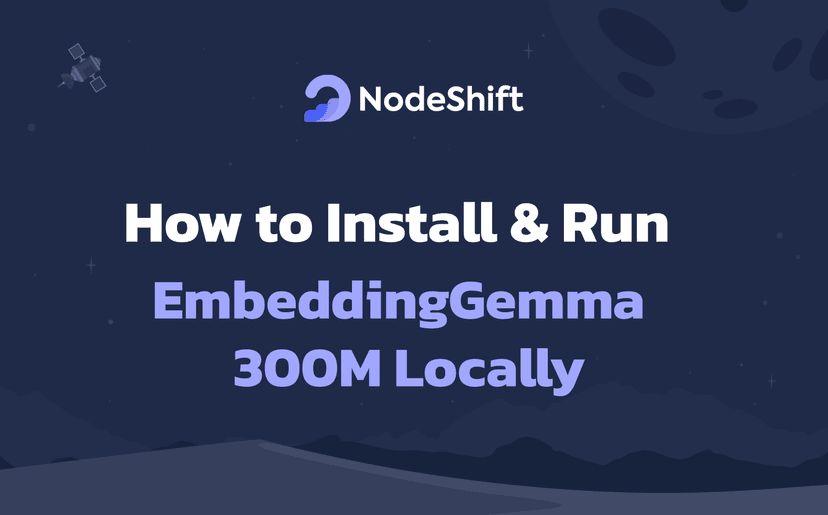 How to Install & Run EmbeddingGemma-300m Locally?