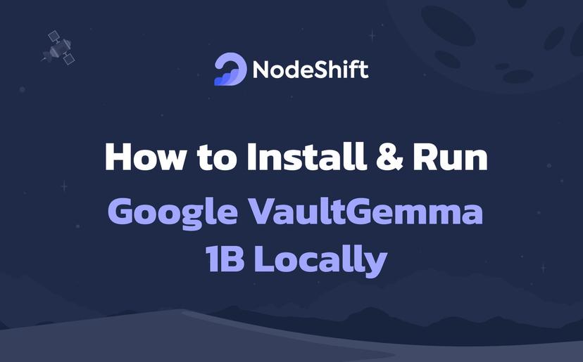 How to Install & Run Google VaultGemma-1B Locally?