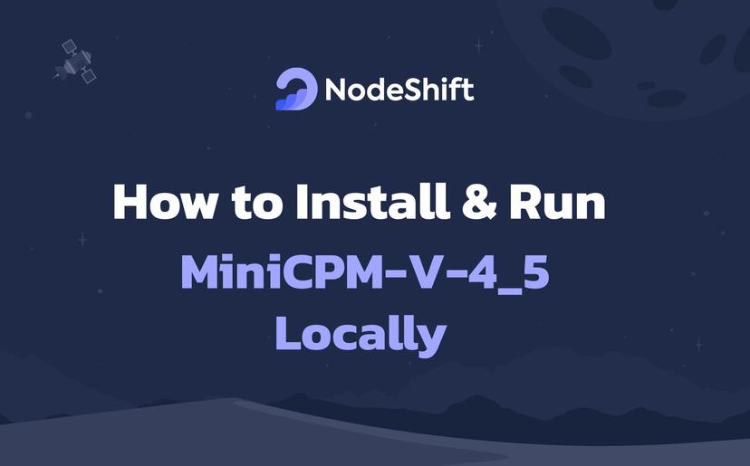 How to Install & Run MiniCPM-V-4_5 Locally?