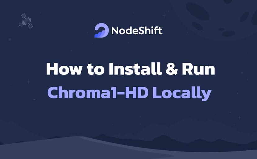 How to Install & Run Chroma1-HD Locally?