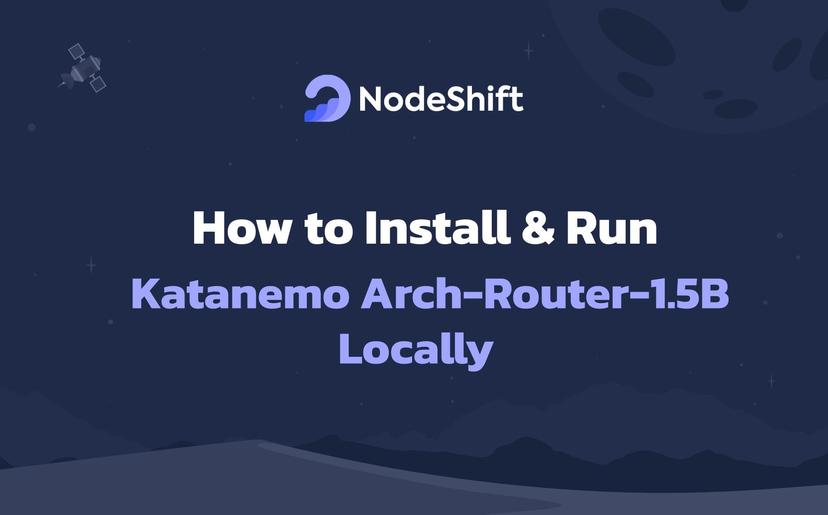 How to Install & Run Katanemo Arch-Router-1.5B Locally?
