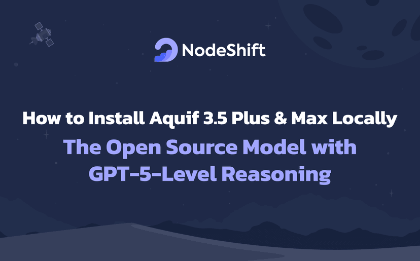 How to Install Aquif 3.5 Plus & Max Locally – The Open Source Model with GPT-5-Level Reasoning